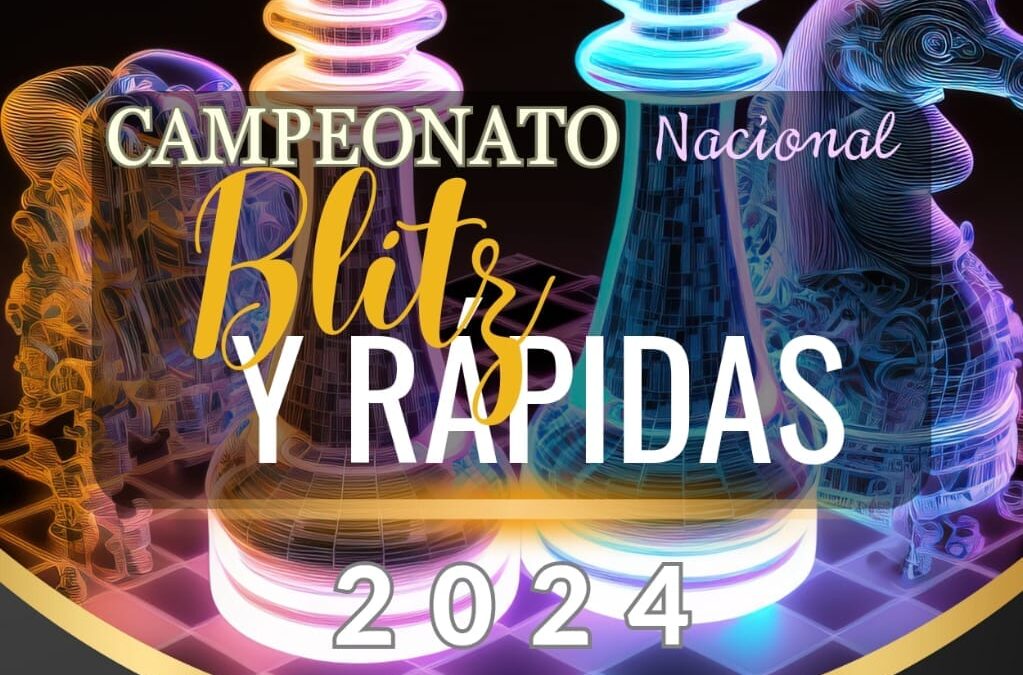 CAMPEONATO NACIONAL BLITZ Y RÁPIDAS 2024